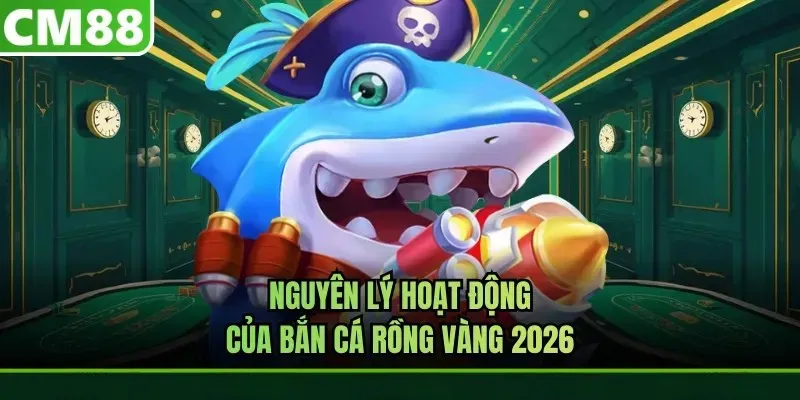 Cơ chế hoạt động của bắn cá rồng tại CM88